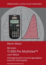 ISBN 9783942549011: Mit dem TI-30X Pro MultiView zum Abitur : Prüfungsrelevante Anwendungsaufgaben Schritt für Schritt gelöst