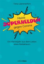 ISBN 9783942641791: Meine Superhelden gegen Corona - Ein Vierteljahr aus dem Leben eines Redakteurs