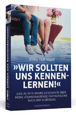 ISBN 9783942665285: Wir sollten uns kennenlernen! - Eine zu 99 % wahre Geschichte über meine atemberaubende Partnersuche nach der Scheidung