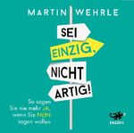 ISBN 9783942748674: Sei einzig, nicht artig! - So sagen Sie nie mehr ja, wenn Sie nein sagen wollen