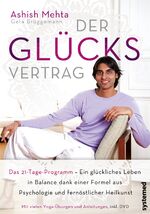 Der Glücksvertrag - Das 21-Tage-Programm. Ein glückliches Leben in Balance dank einer Formel aus Psychologie und fernöstlicher Heilkunst.