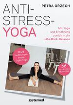 Anti-Stress-Yoga - Mit Yoga und Ernährung zurück in die Life-Work-Balance