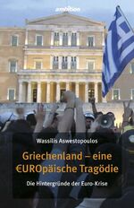 ISBN 9783942821100: Griechenland - eine EUROpäische Tragödie. Die Hintergründe der Euro-Krise [Gebundene Ausgabe] von Wassilis Aswestopoulos (Autor) Journalist Freier Mitarbeiter für griechische, deutsche und österreichi