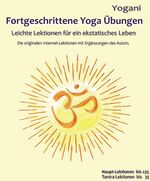 ISBN 9783942850049: Fortgeschrittene Yoga Übungen - Leichte Lektionen für ein ekstatisches Leben - Haupt-Lektionen bis 235, Tantra-Lektionen bis 35