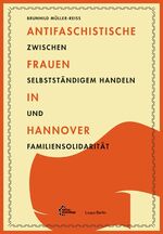 ISBN 9783942885553: Antifaschistische Frauen in Hannover. Zwischen selbstständigem Handeln und Familiensolidarität