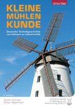 ISBN 9783942917506: Kleine Mühlenkunde - Deutsche Technikgeschichte vom Reibstein zur Industriemühle