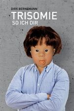Dirk Bernemann: Trisomie so ich dir : Be Dirk Bernemann: Trisomie so ich dir : Be