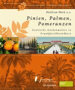 Pinien, Palmen, Pomeranzen - Exotische Gartenwelten in FrankfurtRheinMain