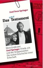 ISBN 9783942989121: Das neue Testament. Mein Großvater Axel Springer, Friede, ich und der Strippenzieher. Die wahre Geschichte einer Erbschaft.