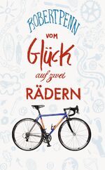 ISBN 9783942989459: Vom Glück auf zwei Rädern – Ein Buch für alle, die Fahrrad fahren