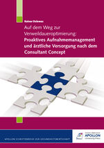 ISBN 9783943001013: Auf dem Weg zur Verweildaueroptimierung: Proaktives Aufnahmemanagement und ärztliche Versorgung nach dem Consultant Concept