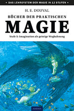 ISBN 9783943012859: Bücher der praktischen Magie - Stufe 5: Imagination als geistige Wegbahnung