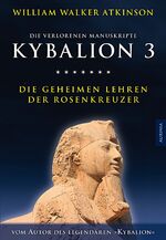 ISBN 9783943012989: Kybalion 3 - Die geheimen Lehren der Rosenkreuzer | Die verlorenen Manuskripte | William Walker/Incognito, Magus/Drei Eingeweihte Atkinson | Taschenbuch | 272 S. | Deutsch | 2015 | Aurinia Verlag