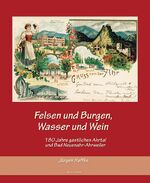 Felsen und Burgen, Wasser und Wein – 180 Jahre gastliches Ahrtal und Bad Neuenahr-Ahrweiler