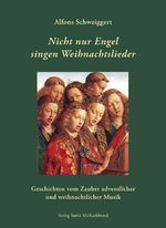 Nicht nur Engel singen Weihnachtslieder - Geschichten vom Zauber adventlicher und weihnachtlicher Musik