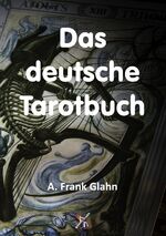 ISBN 9783943208566: Das deutsche Tarotbuch - Die Lehre von Weissagung und Wesenheit