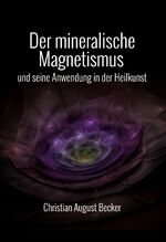 ISBN 9783943208597: Der mineralische Magnetismus und seine Anwendung in der Heilkunst