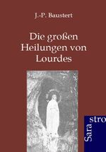 ISBN 9783943233865: Die großen Heilungen von Lourdes