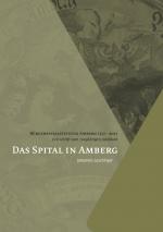 ISBN 9783943242751: Das Spital in Amberg – Bürgerspitalstiftung Amberg 1317 – 2107 / Festschrift zum 700jährigen Jubiläum