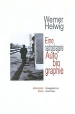 ISBN 9783943245233: Werner Helwig. Eine nachgetragene Autobiographie. - Zusammengestellt, kommentiert und herausgegeben von Ursula Prause.