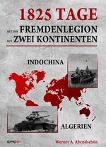 ISBN 9783943288025: 1825 Tage - Mit der Fremdenlegion auf zwei Kontinenten - Indochina- und Algerienkrieg 1952 - 1957