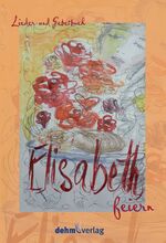 ISBN 9783943302820: Elisabeth feiern - Lieder- und Gebetbuch