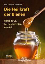 ISBN 9783943309416: Die Heilkraft der Bienen – Honig & Co. bei Beschwerden von A-Z