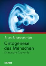 ISBN 9783943324037: Ontogenese des Menschen | Kinetische Anatomie | Erich Blechschmidt | Buch | 216 S. | Deutsch | 2012 | Kiener Verlag | EAN 9783943324037