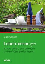 ISBN 9783943324631: Lebensessenzen – atmen, essen, sich bewegen und die Vögel pfeifen lassen