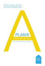 ISBN 9783943362169: Plan B - Höchste Zeit für Veränderung : In jedem Plan A steckt auch ein Plan B