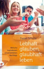 ISBN 9783943362213: Lebhaft glauben, glaubhaft leben – Biblische Inspirationen zur persönlichen Nachfolge