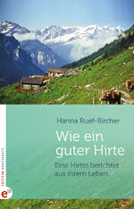 ISBN 9783943362336: Wie ein guter Hirte - Eine Hirtin berichtet aus ihrem Leben