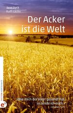 ISBN 9783943362367: Der Acker ist die Welt – „Wie mich der Vater gesandt hat, so sende ich euch“