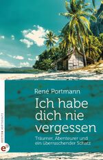 ISBN 9783943362381: Ich habe dich nie vergessen – Träumer, Abenteurer und ein überraschender Schatz