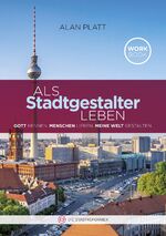 ISBN 9783943362596: Als Stadtgestalter leben - Gott kennen. Menschen lieben. Meine Welt gestalten.