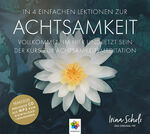 ISBN 9783943396072: ACHTSAMKEIT - In 4 einfachen Lektionen zur Achtsamkeit * Nur wenige Minuten täglicher Achtsamkeitsmeditation können Ihr Leben nachhaltig zum Positiven verändern. * Inklusive CD als MP3-Download