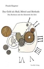 ISBN 9783943414189: Das Geld als Maß, Mittel und Methode - Das Rechnen mit der Identität der Zeit