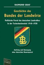 Geschichte des Bundes der Landwirte - Politische Partei des deutschen Landvolkes in der Tschechoslowakei 1918–1938 - Aufstieg und Untergang einer deutschen Bauernpartei