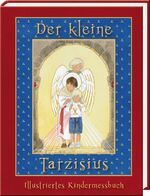 ISBN 9783943506716: Der kleine Tarzisius – Illustriertes Messbuch für Kinder ab 4 Jahren für den überlieferten römischen Ritus