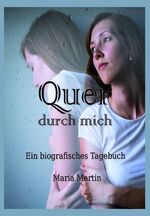 ISBN 9783943518092: Quer durch mich: Ein biografisches Tagebuch von Maria Martin (Autor) Quer durch mich