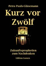 ISBN 9783943518399: Kurz vor Zwölf – Zukunftsprophetien zum Nachdenken