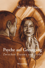 ISBN 9783943528107: Psyche auf Grenzgang - Zwischen Trauma und Liebe -Roman-