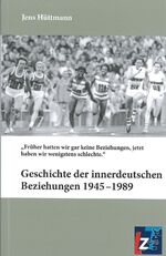 ISBN 9783943588088: Geschichte der innerdeutschen Beziehungen 1945-1989 - Früher hatten wir gar keine Beziehungen, jetzt haben wir wenigstens schlechte