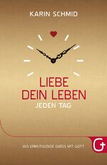 Liebe dein Leben jeden Tag – 365 ermutigende Dates mit Gott