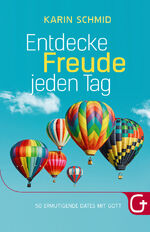 ISBN 9783943597431: Entdecke Freude jeden Tag - 50 ermutigende Dates mit Gott