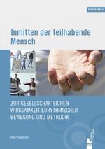 ISBN 9783943618280: Inmitten der teilhabende Mensch - Zur gesellschaftlichen Wirksamkeit eurythmischer Bewegung und Methodik