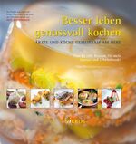 ISBN 9783943688016: Besser leben - genussvoll kochen - Ärzte und Köche gemeinsam am Herd