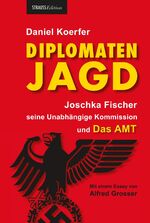 ISBN 9783943713152: Diplomatenjagd - Joschka Fischer, seine Unabhängige Kommission und Das AMT