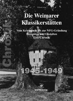 ISBN 9783943768299: Die Weimarer Klassikerstätten - Vom Kriegsende bis zur NFG-Gründung Ereignisse und Gestalten - Eine Chronik 1945-1949