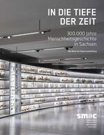 In die Tiefe der Zeit – 300.000 Jahre Menschheitsgeschichte in Sachsen. Das Buch zur Dauerausstellung